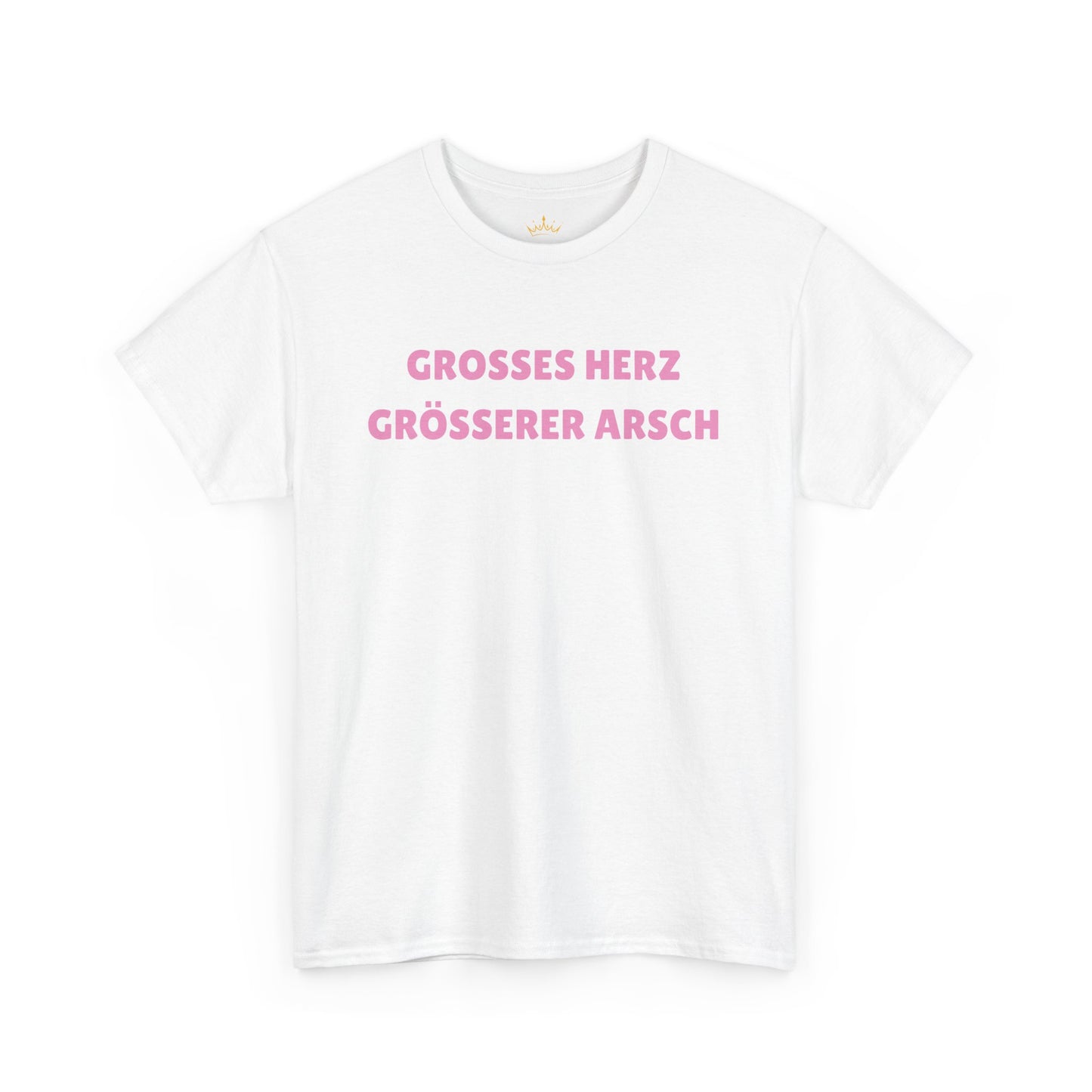 GROSSES HERZ GRÖSSERER ARSCH T-Shirt