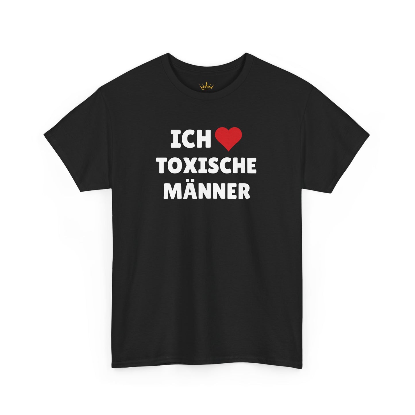 ICH LIEBE TOXISCHE MÄNNER T-Shirt