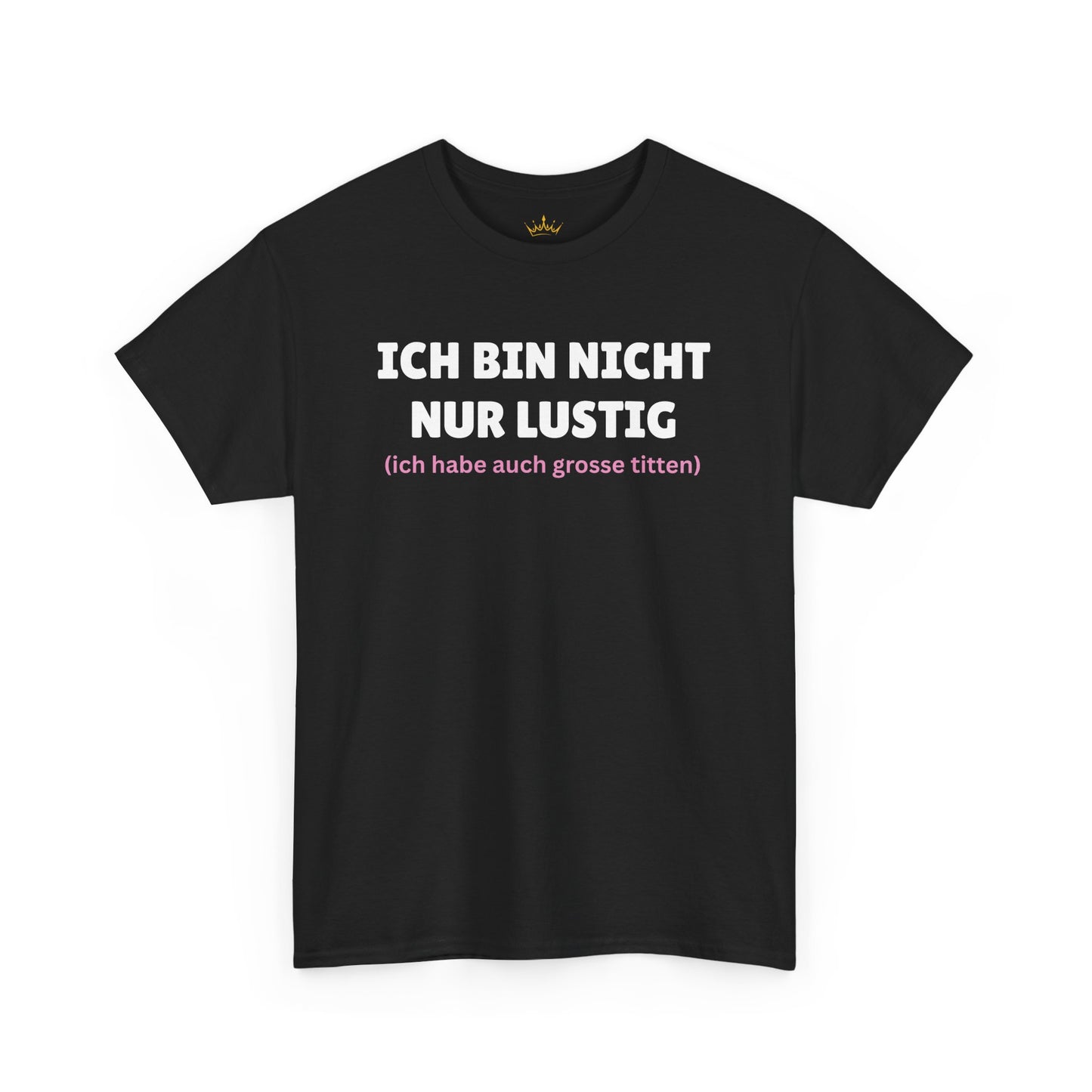ICH BIN NICHT NUR LUSTIG... T-Shirt