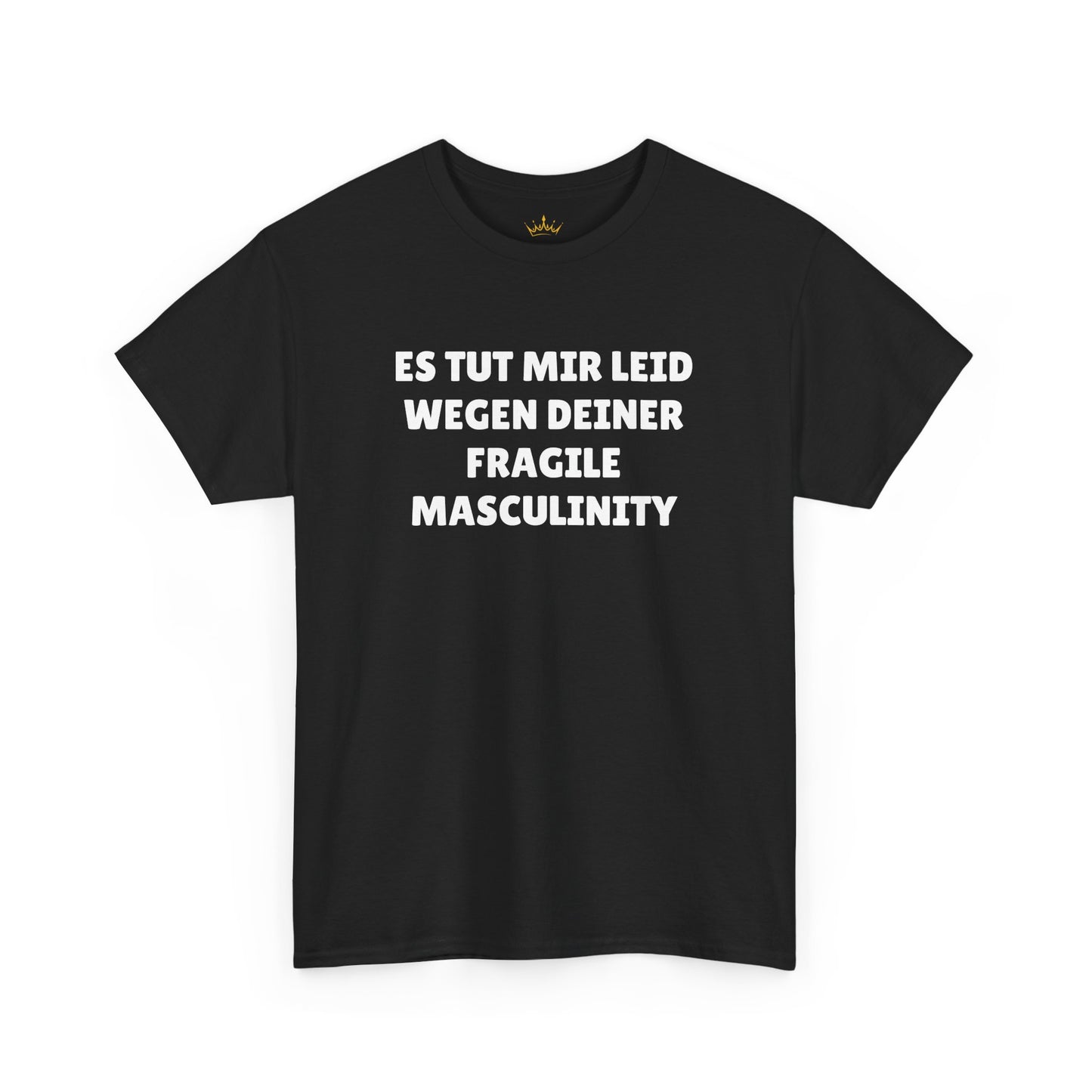 ES TUT MIR LEID WEGEN DEINER FRAGILE MASCULINITY T-Shirt