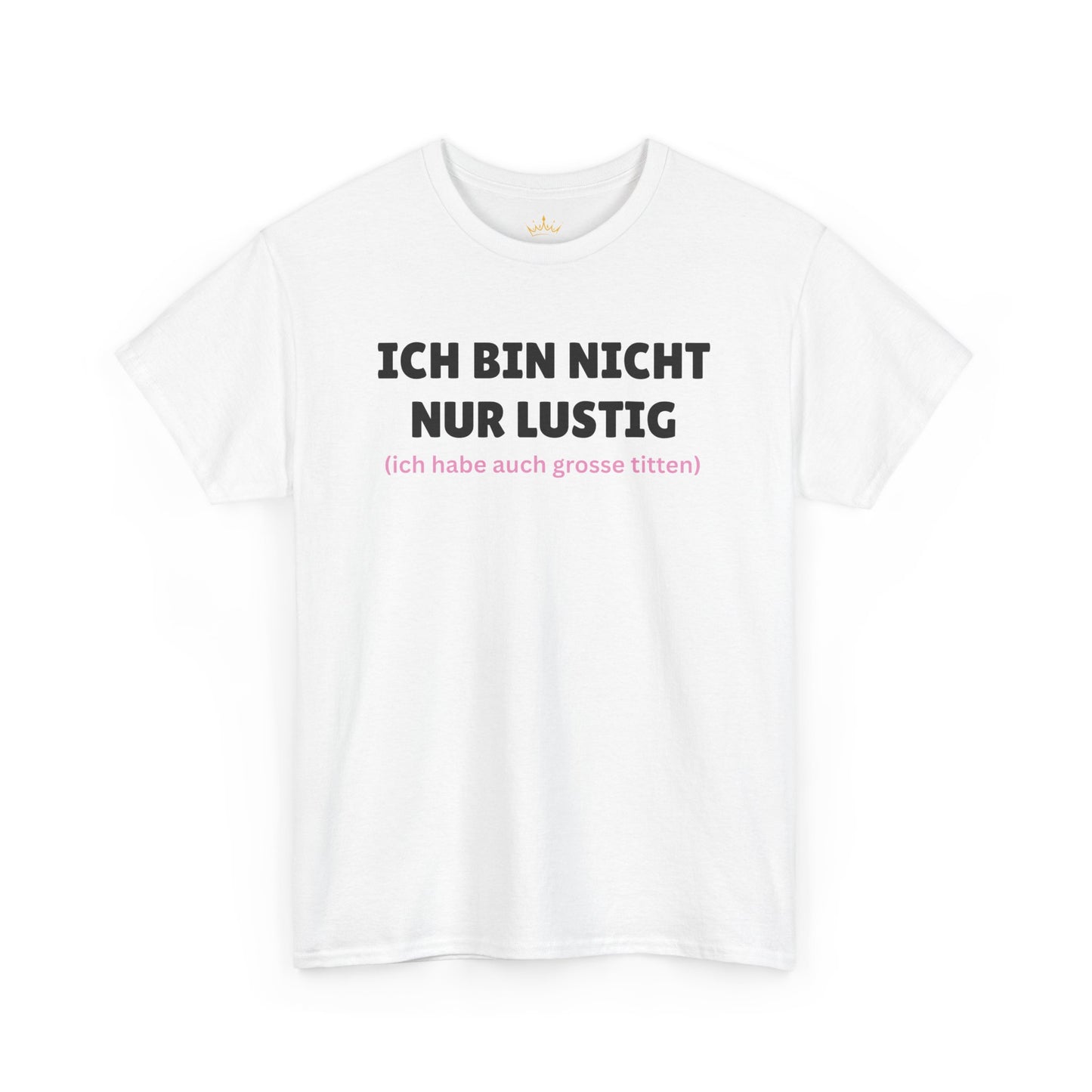 ICH BIN NICHT NUR LUSTIG... T-Shirt