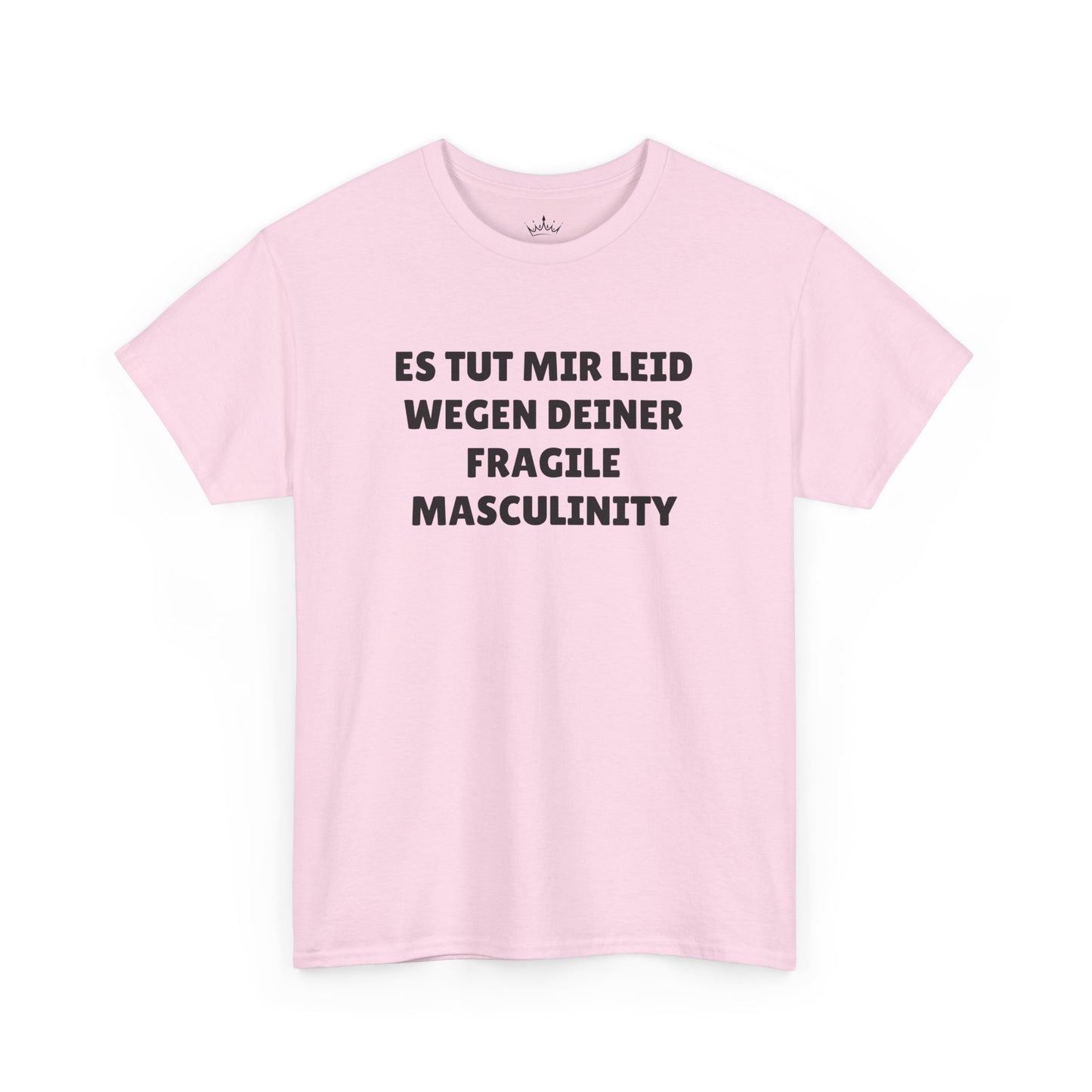 ES TUT MIR LEID WEGEN DEINER FRAGILE MASCULINITY T-Shirt