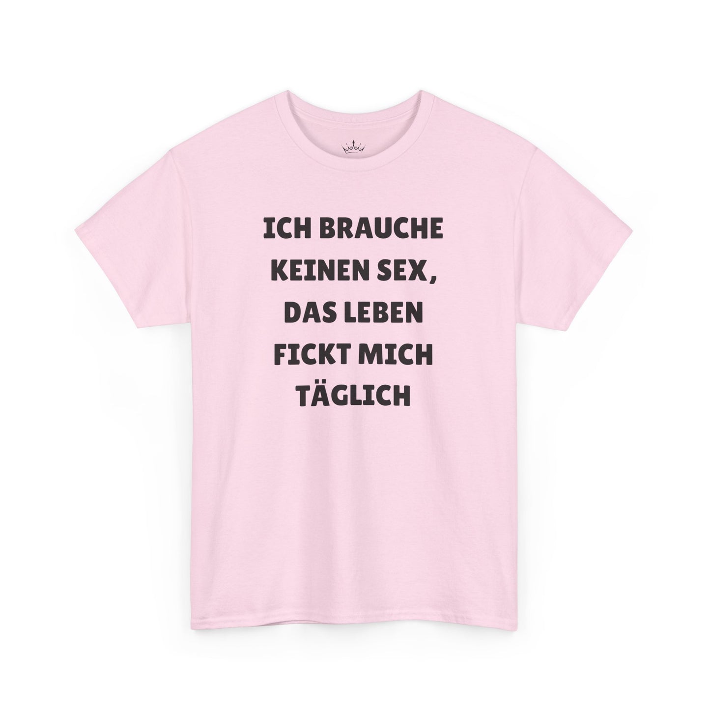 ICH BRAUCHE KEINEN S*X T-Shirt