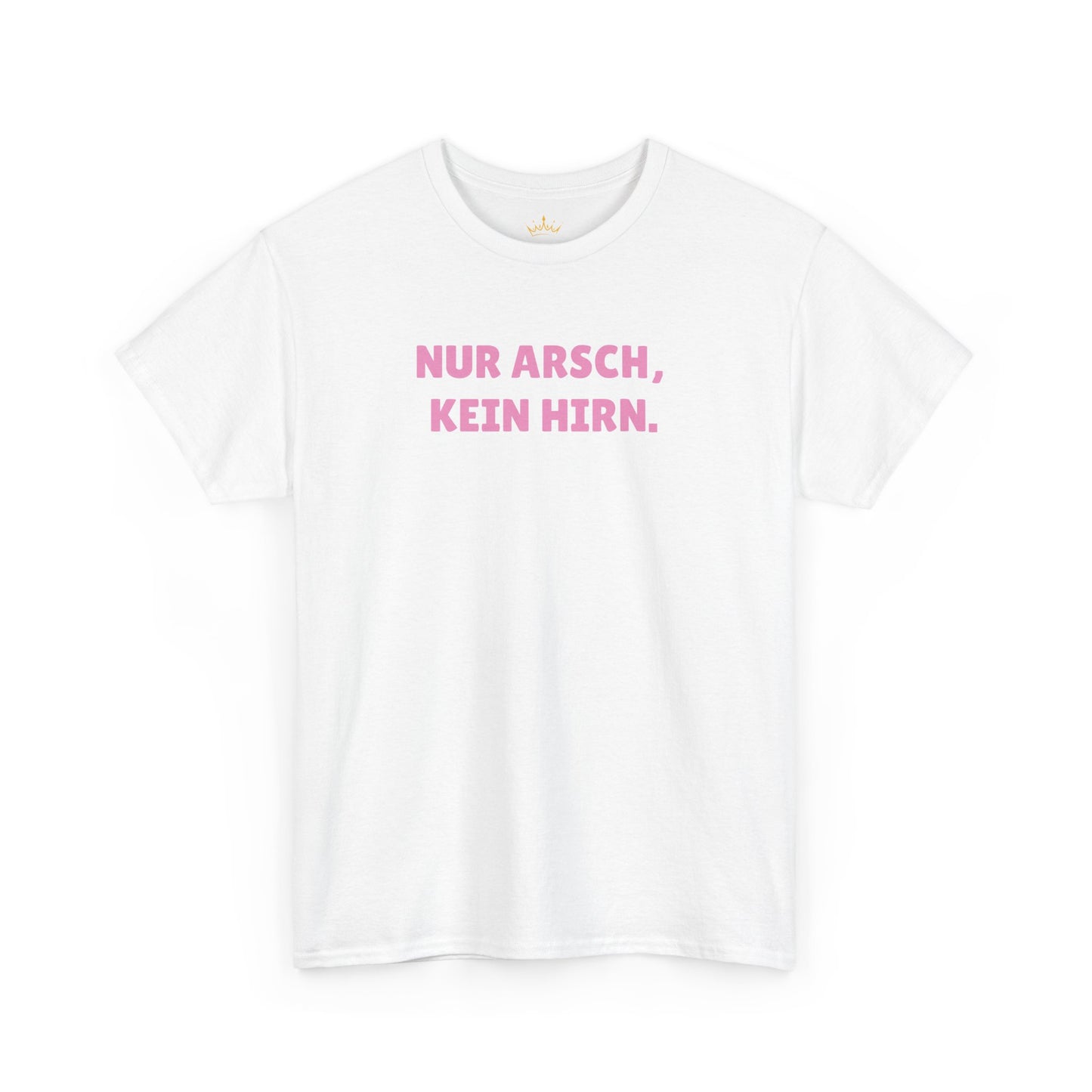 NUR ARSCH, KEIN HIRN. T-Shirt