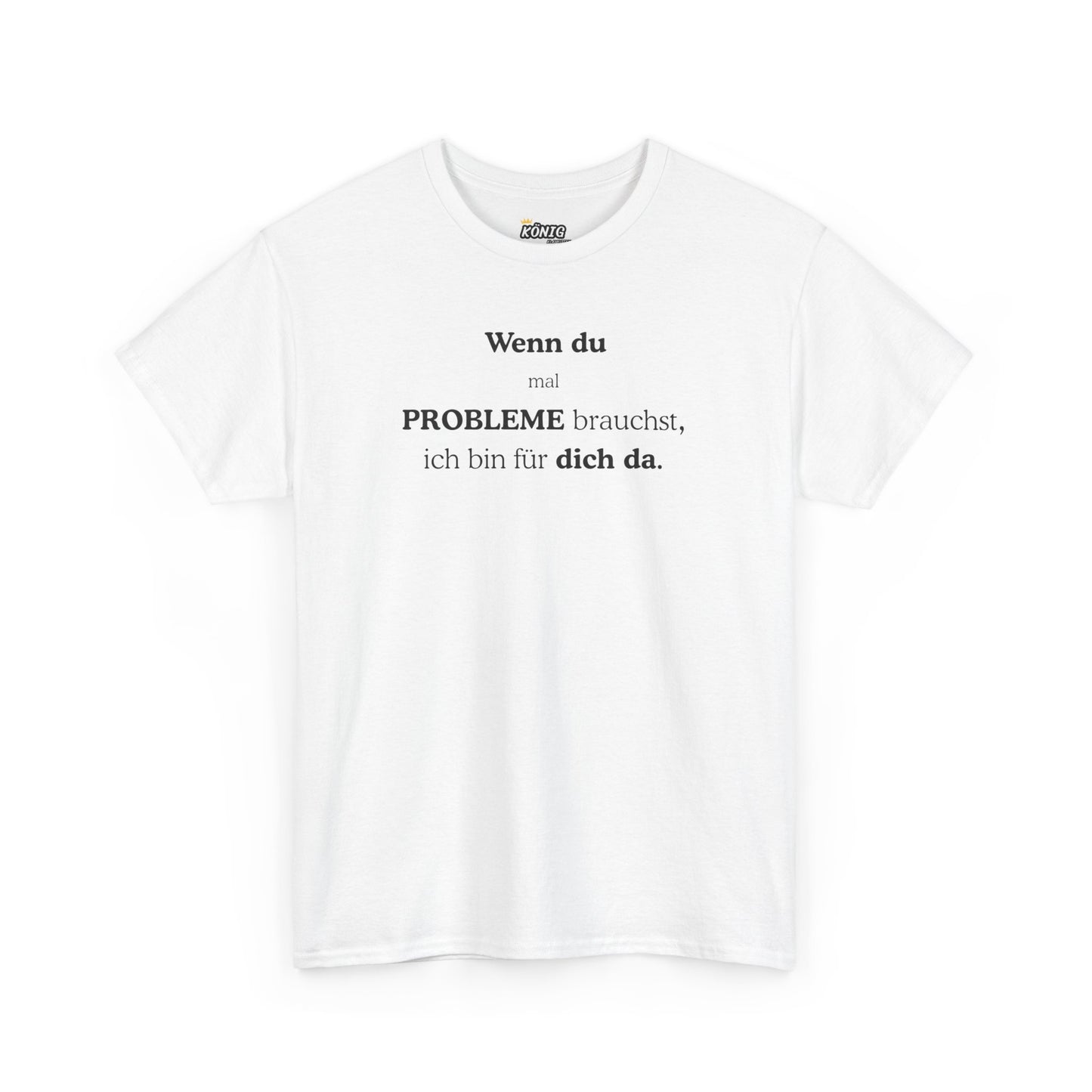 Wenn du mal PROBLEME brauchst... T-Shirt
