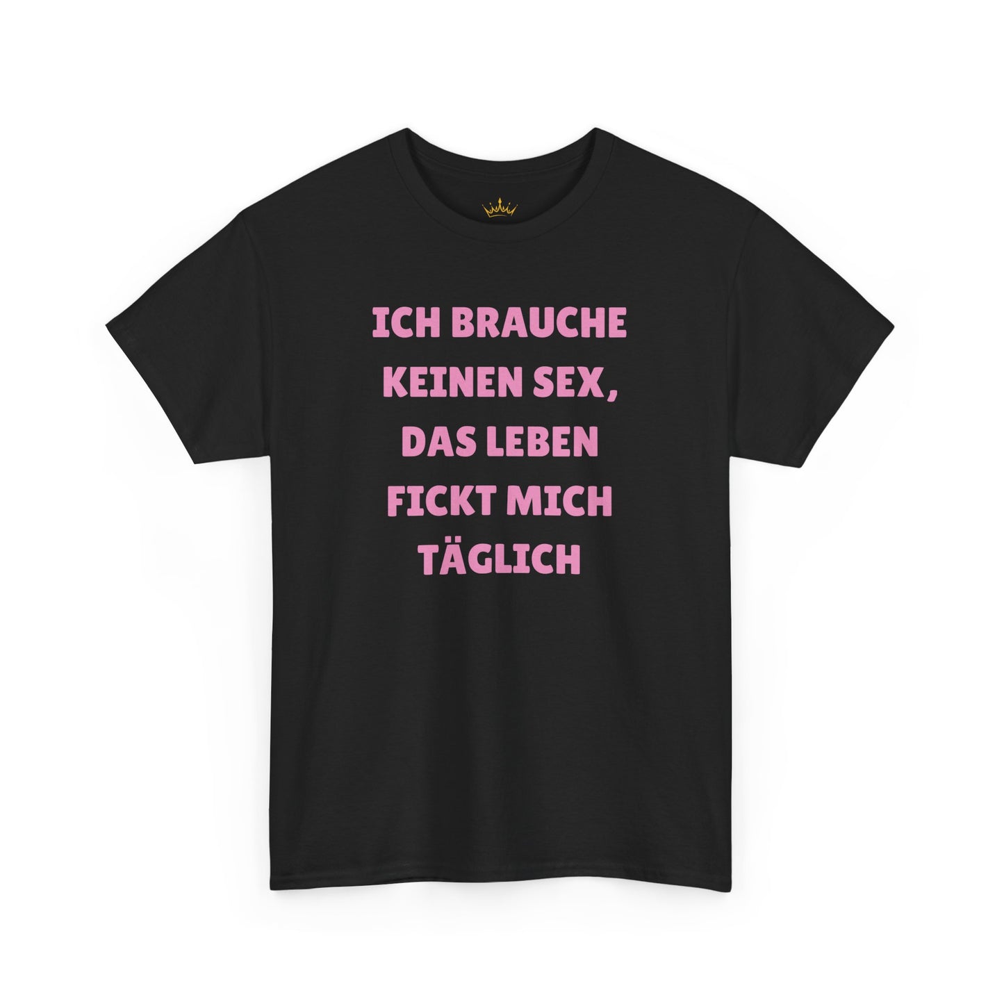 ICH BRAUCHE KEINEN S*X T-Shirt
