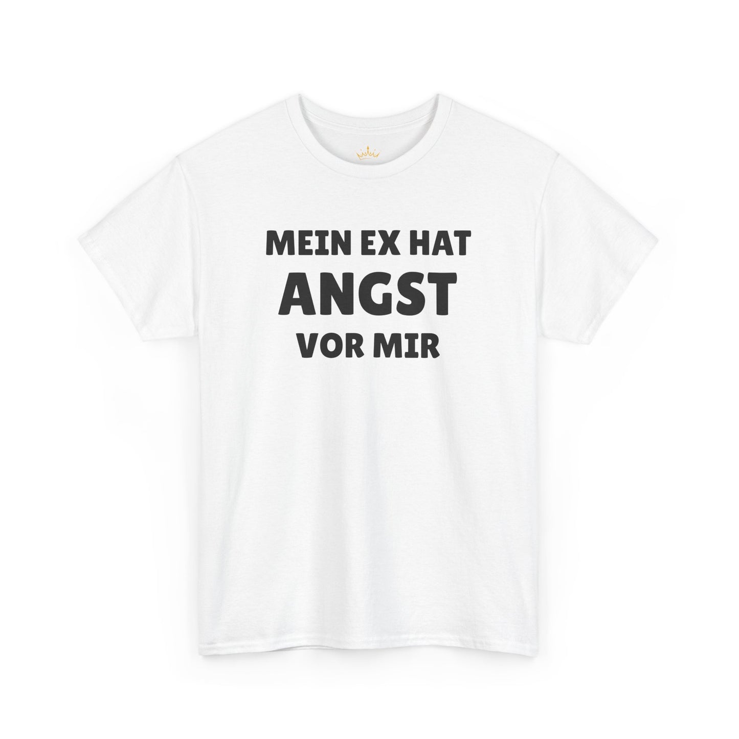 MEIN EX HAT ANGST VOR MIR T-Shirt