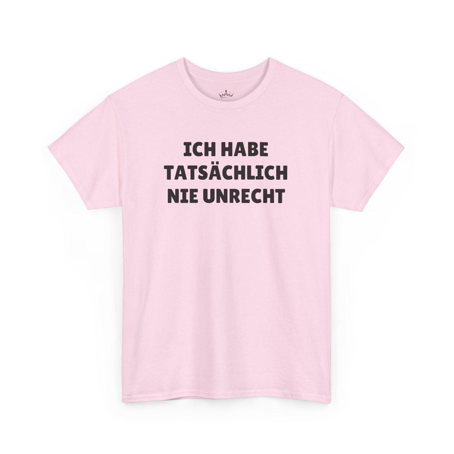 ICH HABE TATSÄCHLICH NIE UNRECHT T-Shirt