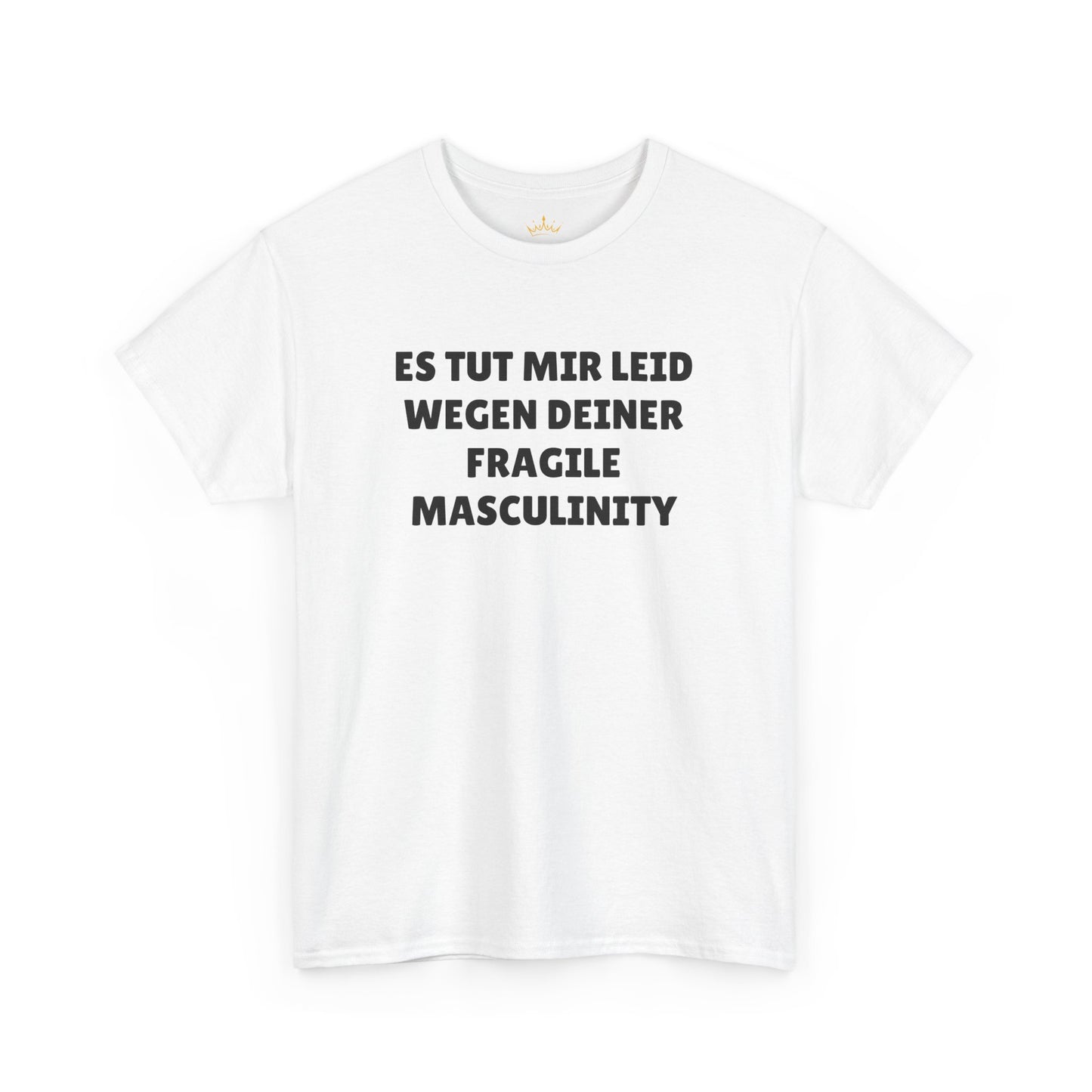ES TUT MIR LEID WEGEN DEINER FRAGILE MASCULINITY T-Shirt