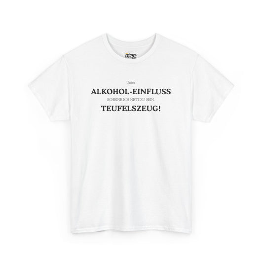 ALKOHOL-EINFLUSS TEUFELSZEUG! T-Shirt