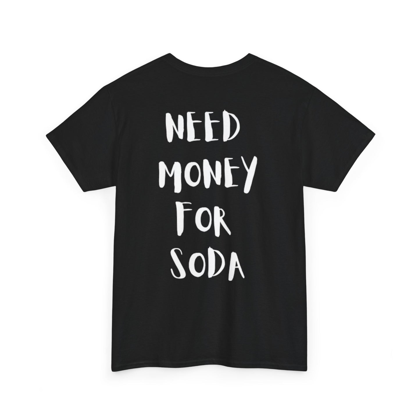 Need Money For Soda T-Shirt [BACKPRINT]