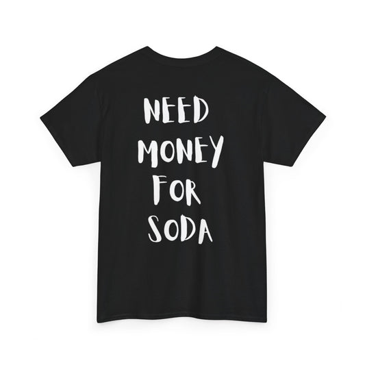 Need Money For Soda T-Shirt [BACKPRINT]