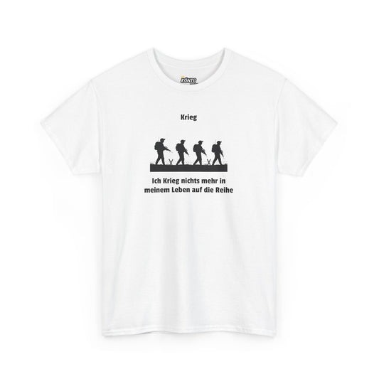 Krieg Ich Krieg nichts mehr... T-Shirt