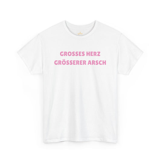 GROSSES HERZ GRÖSSERER ARSCH T-Shirt