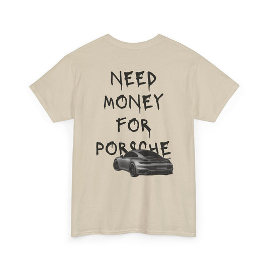 NEED MONEY FOR PORSCHE T-Shirt [BACKPRINT]
