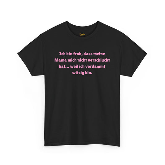 Ich bin froh, dass meine Mama... T-Shirt