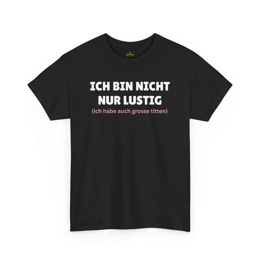 ICH BIN NICHT NUR LUSTIG... T-Shirt