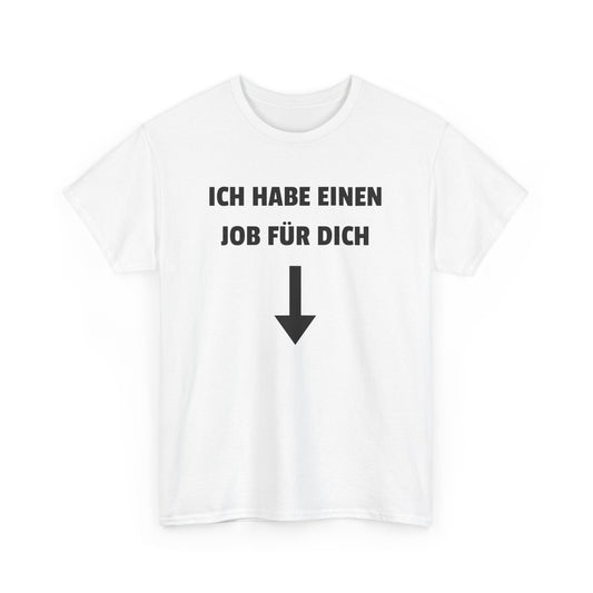 Ich habe einen Job für dich T-Shirt