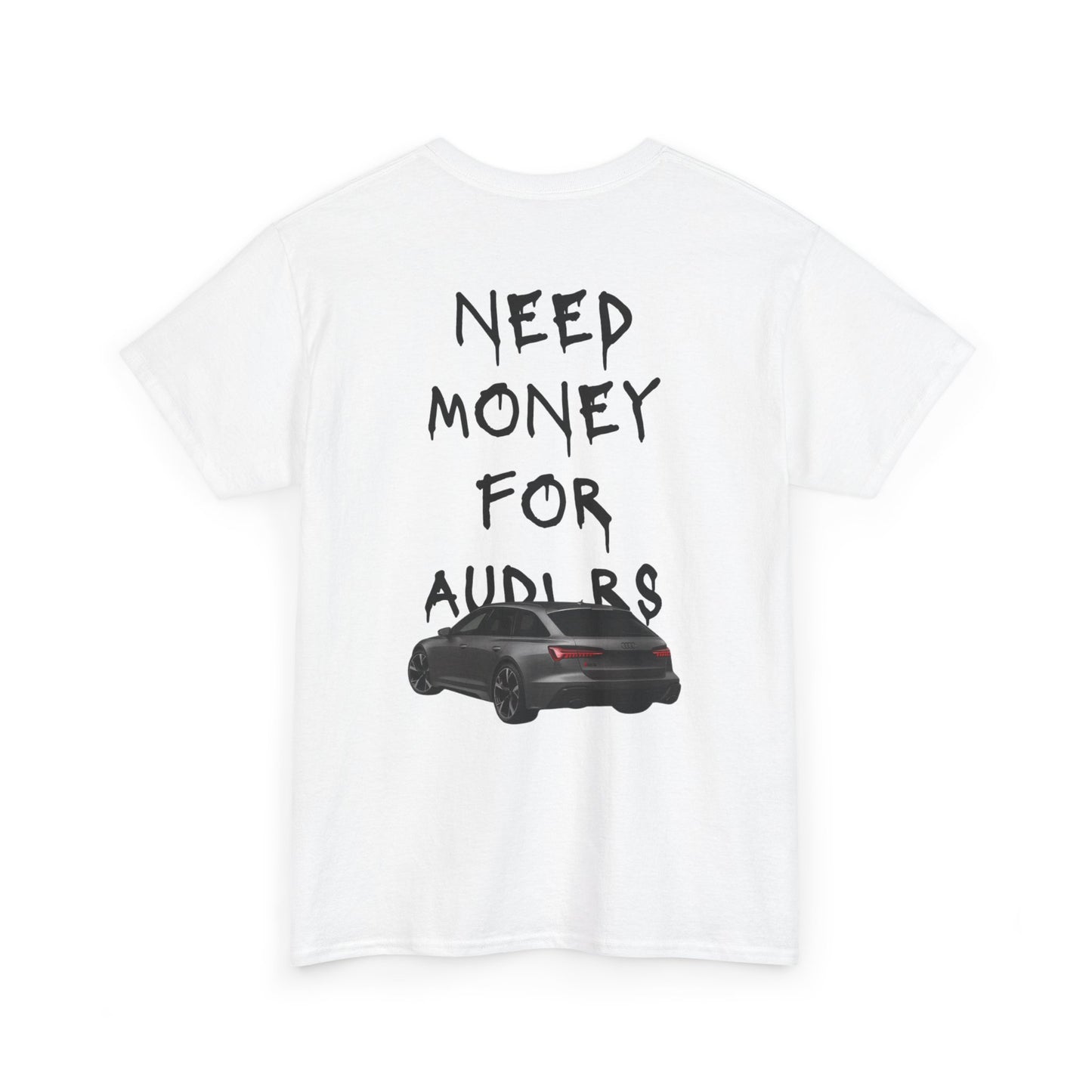 NEED MONEY FOR AUDI RS T-Shirt [BACKPRINT]