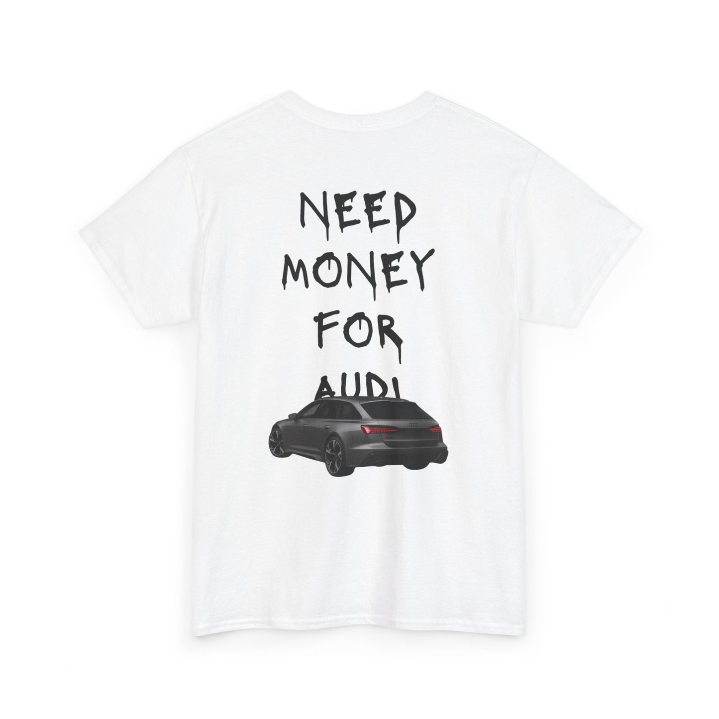 NEED MONEY FOR AUDI T-Shirt [BACKPRINT]