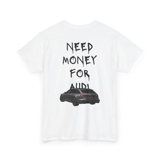 NEED MONEY FOR AUDI T-Shirt [BACKPRINT]