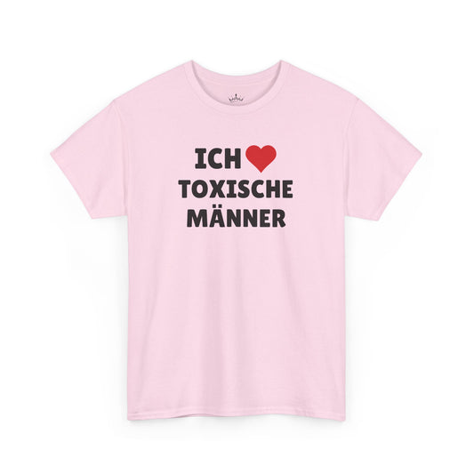 ICH LIEBE TOXISCHE MÄNNER T-Shirt