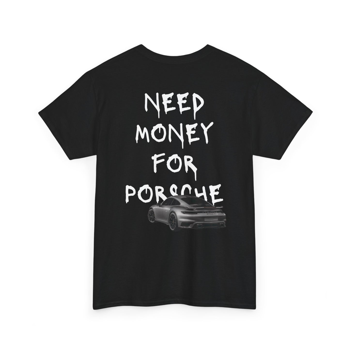 NEED MONEY FOR PORSCHE T-Shirt [BACKPRINT]
