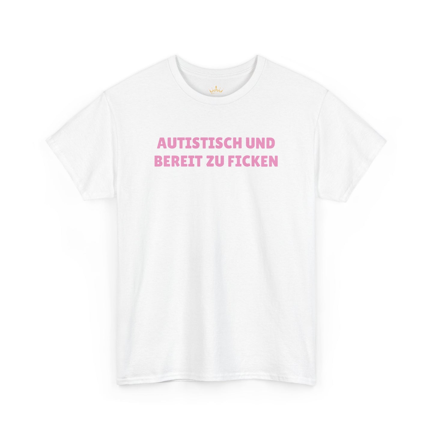 AUTISTISCH UND BEREIT ZU FICKEN T-Shirt