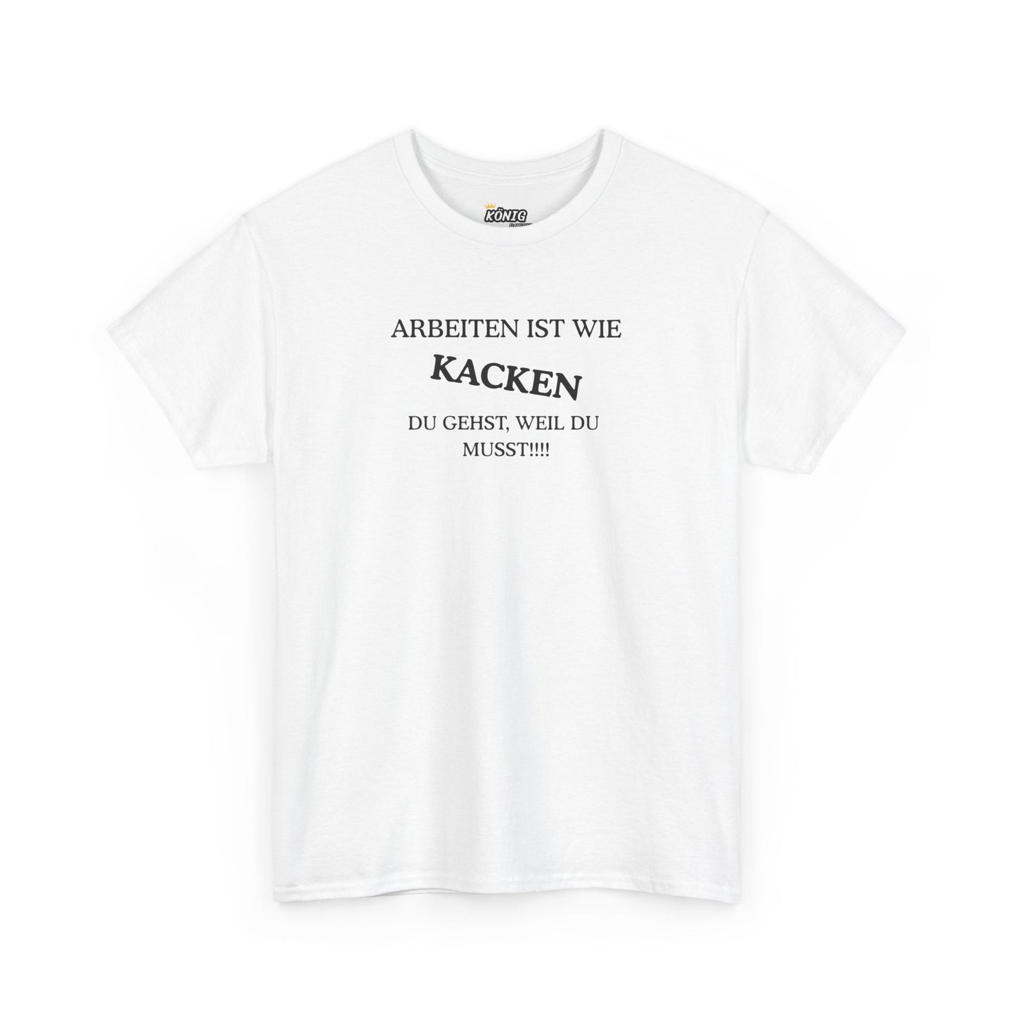 ARBEITEN IST WIE KACKEN... T-Shirt