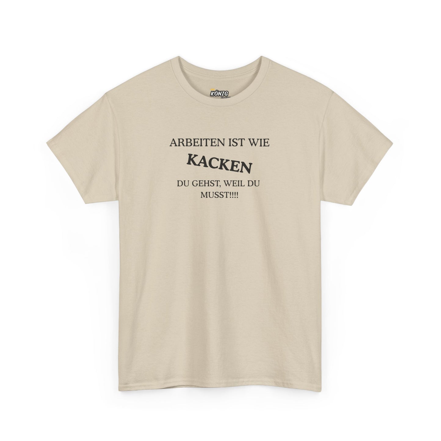 ARBEITEN IST WIE KACKEN... T-Shirt