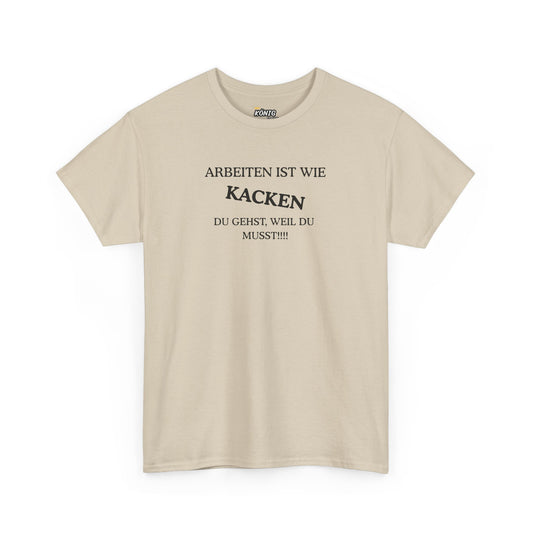 ARBEITEN IST WIE KACKEN... T-Shirt