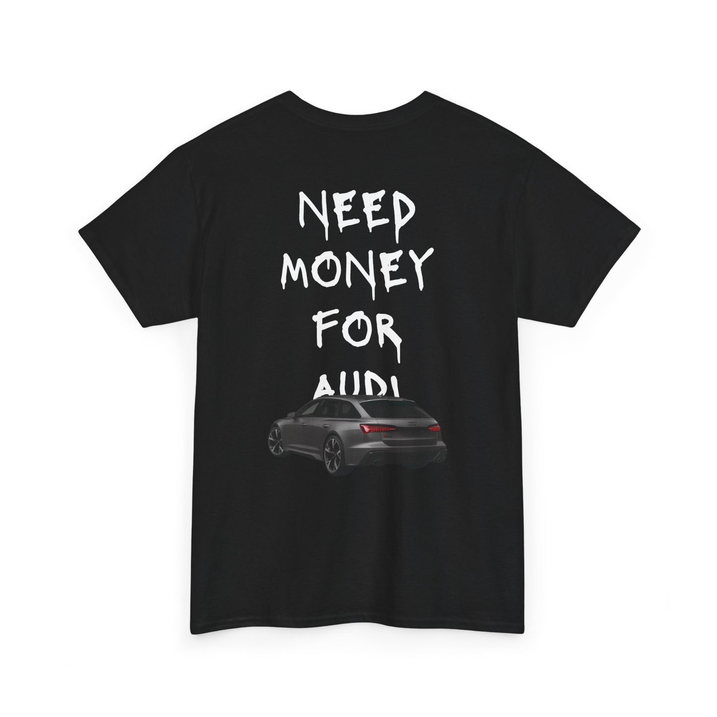 NEED MONEY FOR AUDI T-Shirt [BACKPRINT]