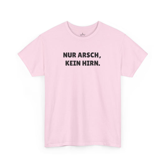 NUR ARSCH, KEIN HIRN. T-Shirt