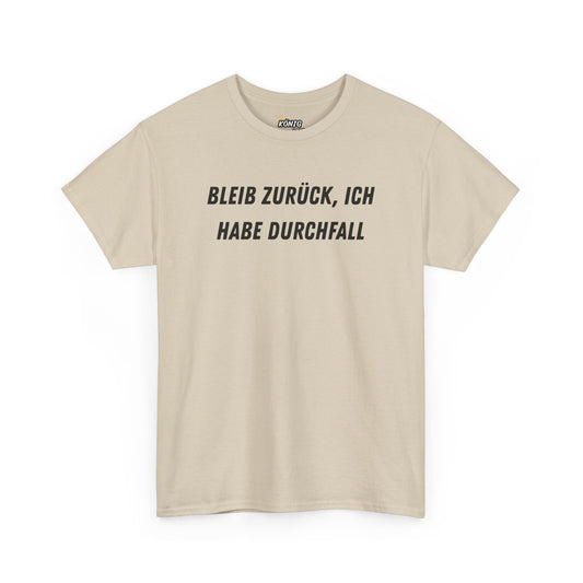 BLEIB ZURÜCK, ICH HABE DURCHFALL T-Shirt