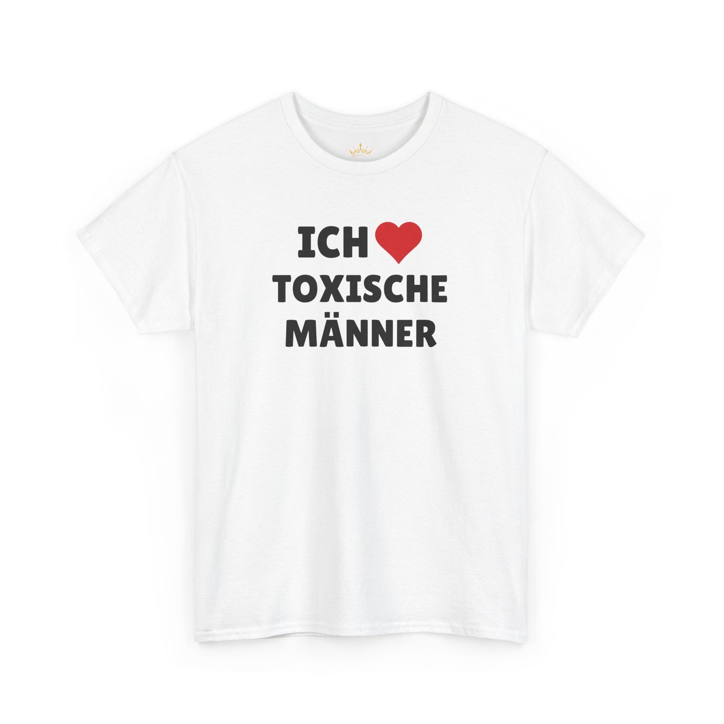 ICH LIEBE TOXISCHE MÄNNER T-Shirt