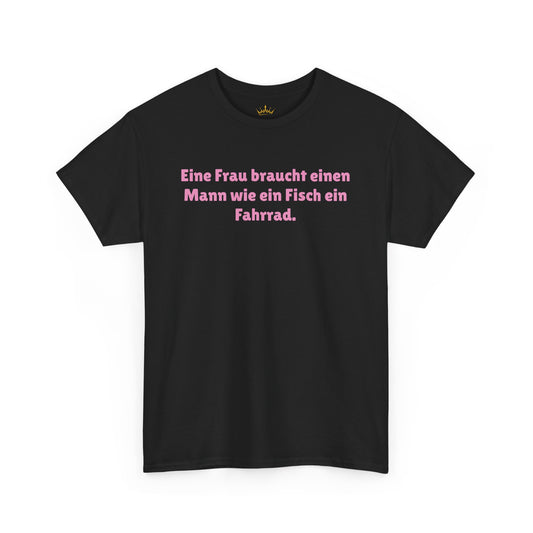 Eine Frau braucht...ein Fisch ein Fahrrad. T-Shirt