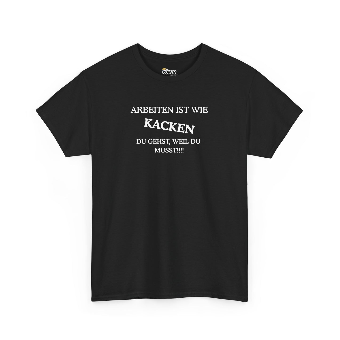 ARBEITEN IST WIE KACKEN... T-Shirt