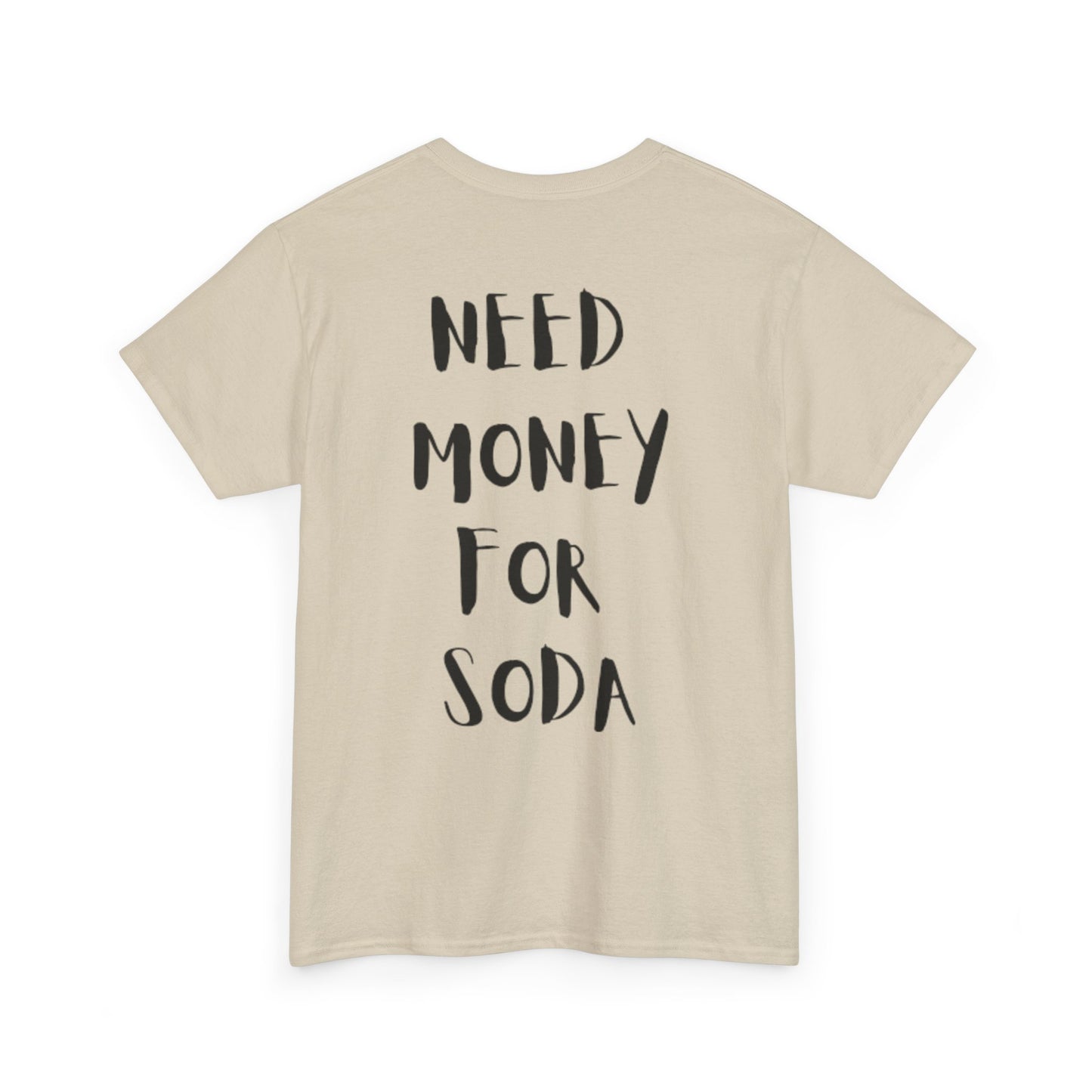 Need Money For Soda T-Shirt [BACKPRINT]