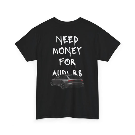 NEED MONEY FOR AUDI RS T-Shirt [BACKPRINT]