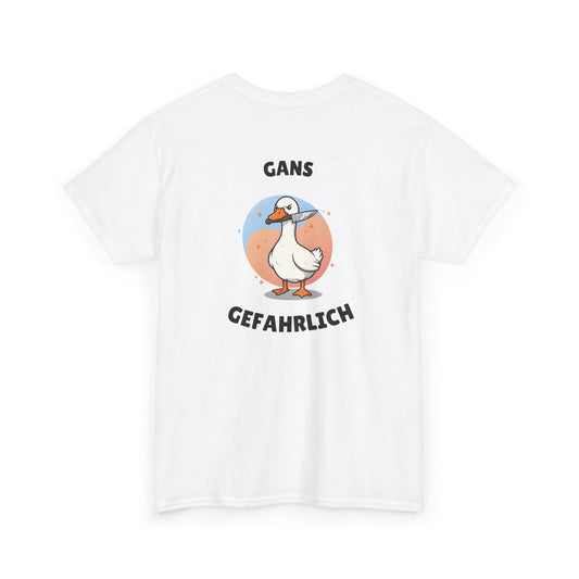 GANS GEFAHRLICH T-Shirt [BACKPRINT]