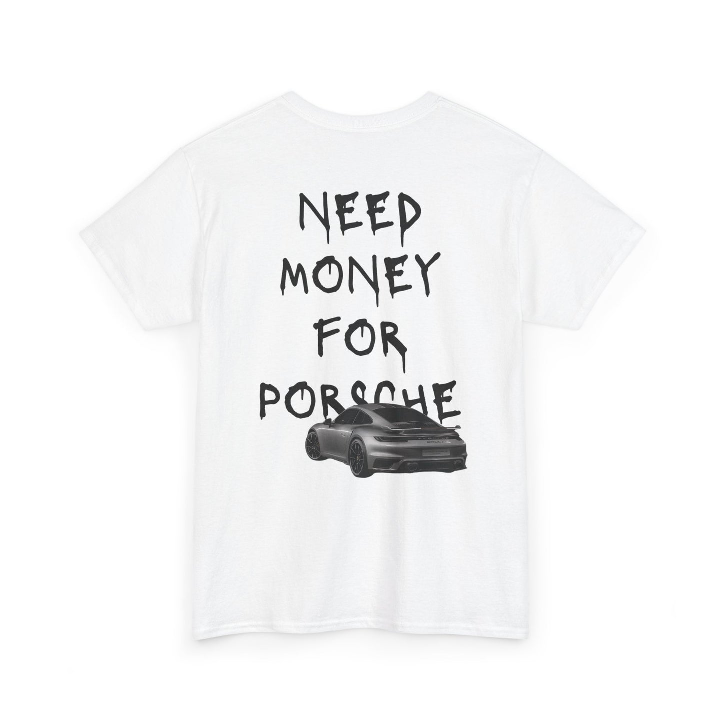 NEED MONEY FOR PORSCHE T-Shirt [BACKPRINT]