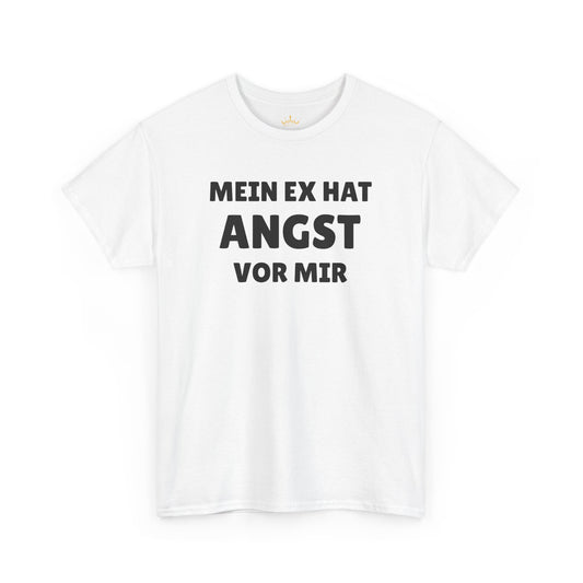 MEIN EX HAT ANGST VOR MIR T-Shirt