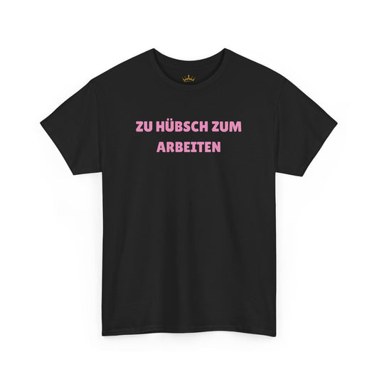 ZU HÜBSCH ZUM ARBEITEN T-Shirt
