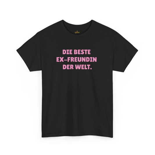 DIE BESTE EX-FREUNDIN DER WELT. T-Shirt