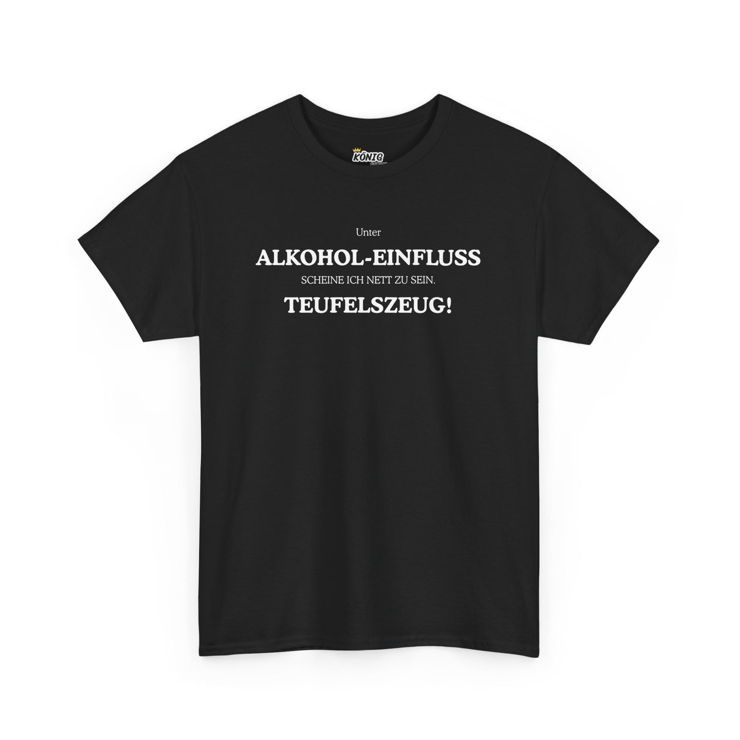 ALKOHOL-EINFLUSS TEUFELSZEUG! T-Shirt